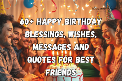 60+ Happy Birthday Blessings, Wishes, Messages and Quotes For Best Friends