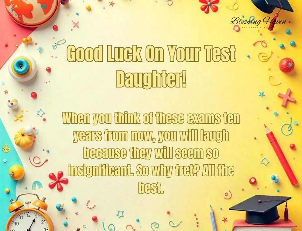 Good Luck On Your Test Daughter!