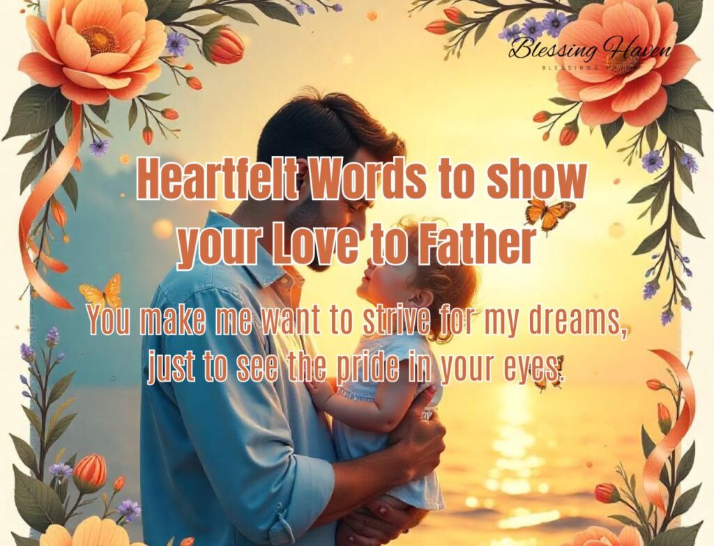  Heartfelt Words to show your Love to Father