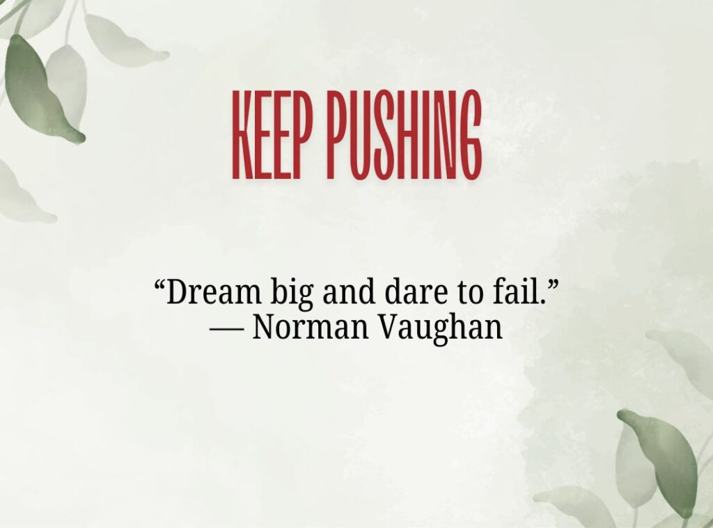 Courage Over Comfort: Keep Pushing